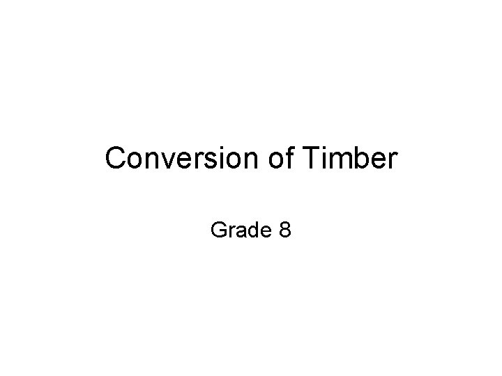 Conversion of Timber Grade 8 