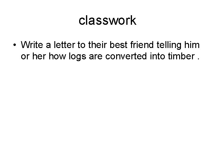 classwork • Write a letter to their best friend telling him or her how