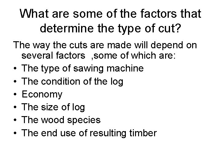 What are some of the factors that determine the type of cut? The way
