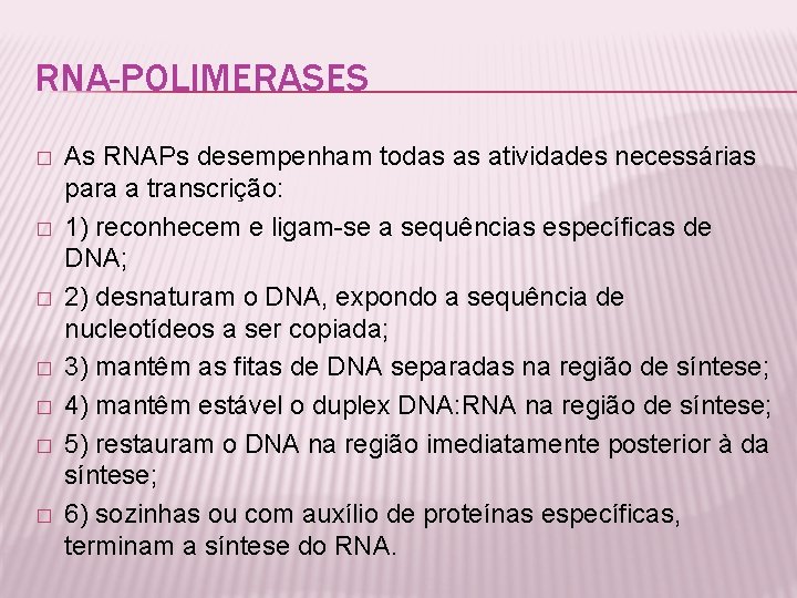 RNA-POLIMERASES � � � � As RNAPs desempenham todas as atividades necessárias para a