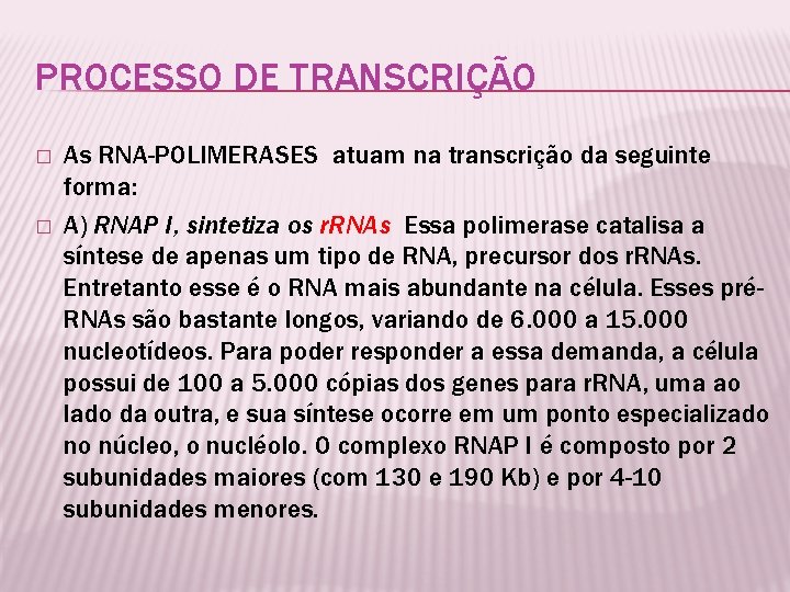 PROCESSO DE TRANSCRIÇÃO � � As RNA-POLIMERASES atuam na transcrição da seguinte forma: A)