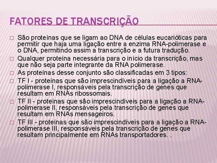 FATORES DE TRANSCRIÇÃO � � � São proteínas que se ligam ao DNA de