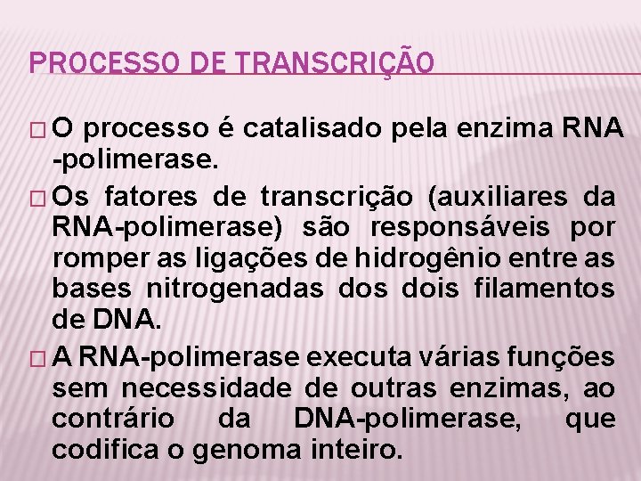PROCESSO DE TRANSCRIÇÃO �O processo é catalisado pela enzima RNA -polimerase. � Os fatores