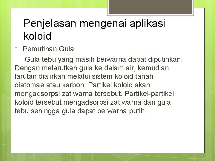 Penjelasan mengenai aplikasi koloid 1. Pemutihan Gula tebu yang masih berwarna dapat diputihkan. Dengan