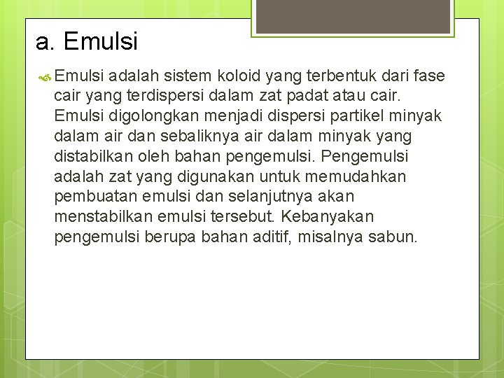 a. Emulsi adalah sistem koloid yang terbentuk dari fase cair yang terdispersi dalam zat