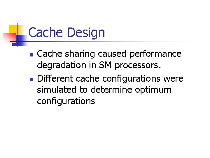 Cache Design n n Cache sharing caused performance degradation in SM processors. Different cache