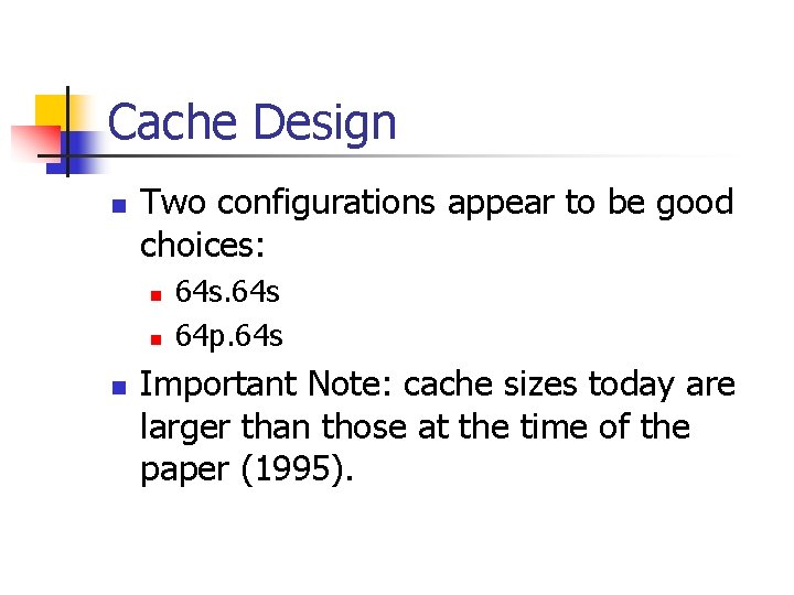 Cache Design n Two configurations appear to be good choices: n n n 64