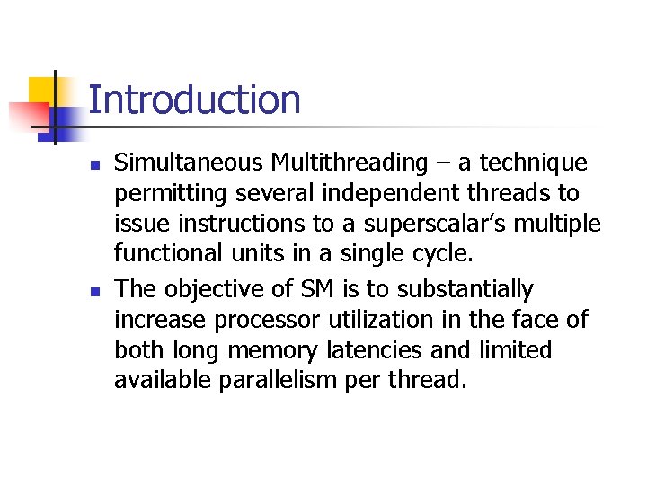 Introduction n n Simultaneous Multithreading – a technique permitting several independent threads to issue