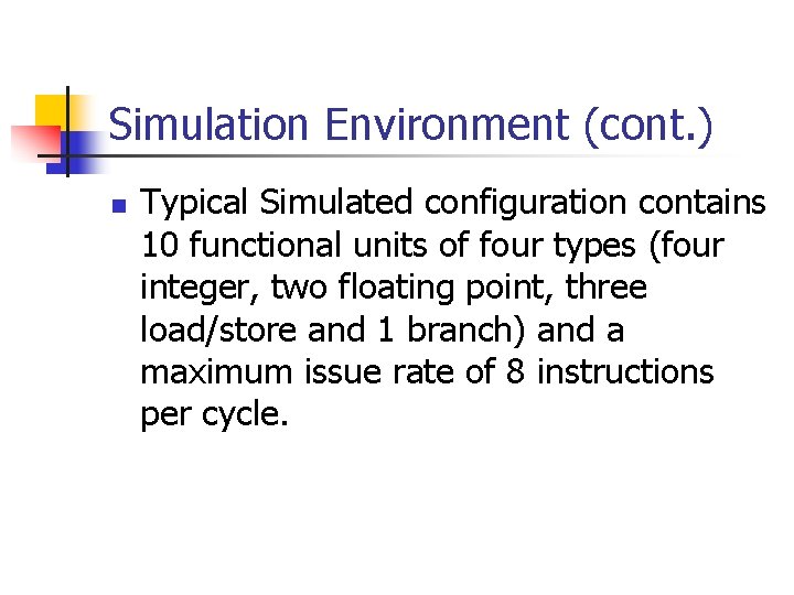 Simulation Environment (cont. ) n Typical Simulated configuration contains 10 functional units of four