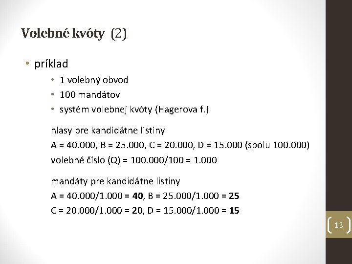 Volebné kvóty (2) • príklad • 1 volebný obvod • 100 mandátov • systém