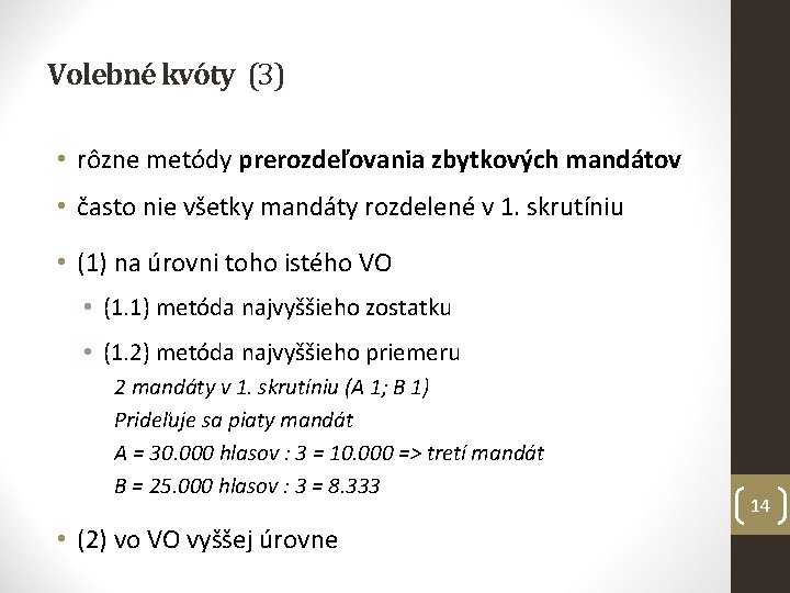 Volebné kvóty (3) • rôzne metódy prerozdeľovania zbytkových mandátov • často nie všetky mandáty