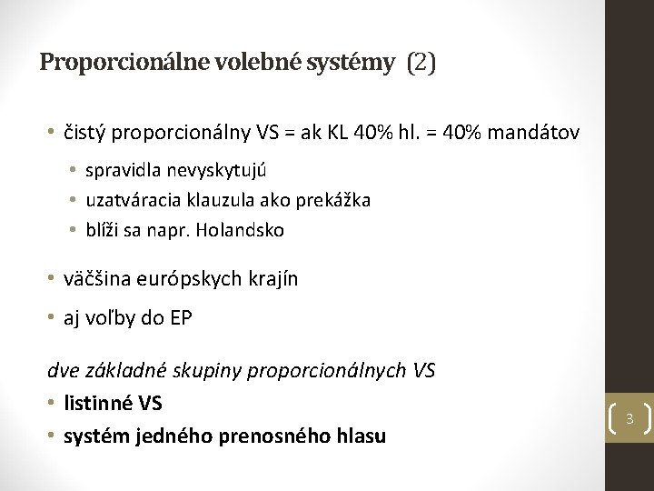 Proporcionálne volebné systémy (2) • čistý proporcionálny VS = ak KL 40% hl. =