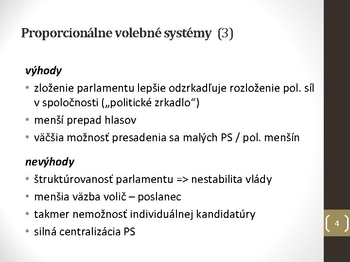 Proporcionálne volebné systémy (3) výhody • zloženie parlamentu lepšie odzrkadľuje rozloženie pol. síl v