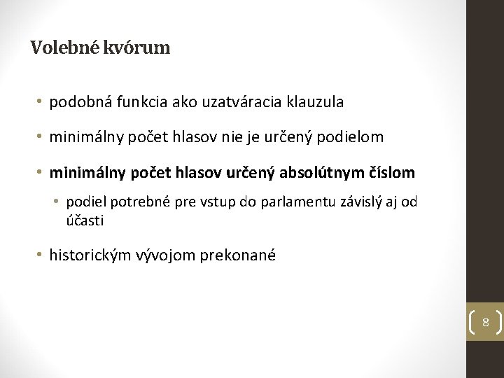 Volebné kvórum • podobná funkcia ako uzatváracia klauzula • minimálny počet hlasov nie je