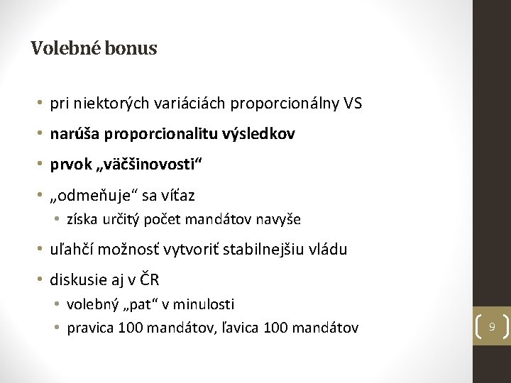 Volebné bonus • pri niektorých variáciách proporcionálny VS • narúša proporcionalitu výsledkov • prvok