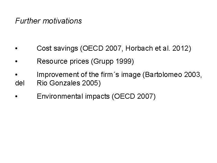 Further motivations • Cost savings (OECD 2007, Horbach et al. 2012) • Resource prices