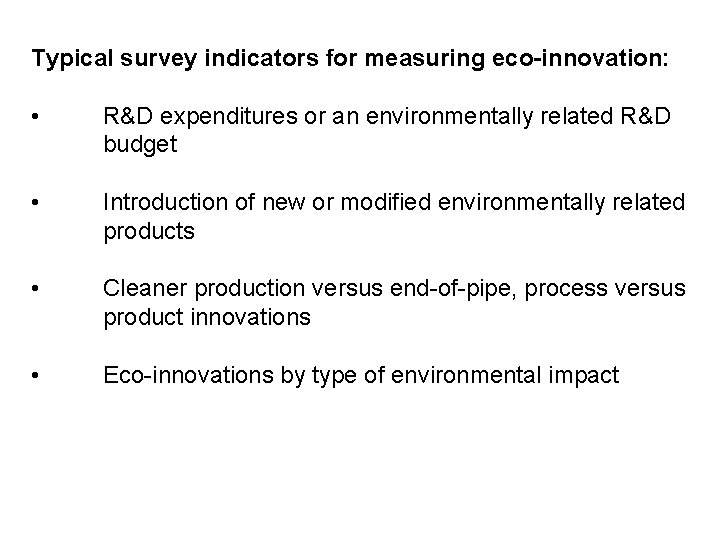 Typical survey indicators for measuring eco-innovation: • R&D expenditures or an environmentally related R&D