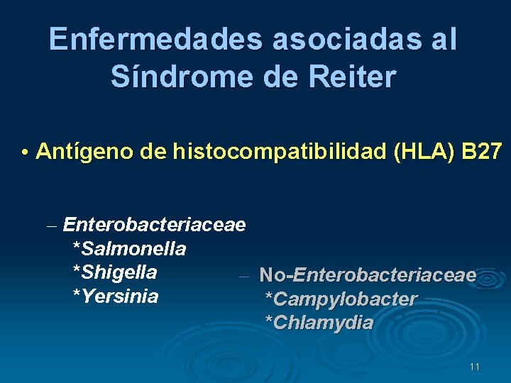 Enfermedades asociadas al Síndrome de Reiter • Antígeno de histocompatibilidad (HLA) B 27 –