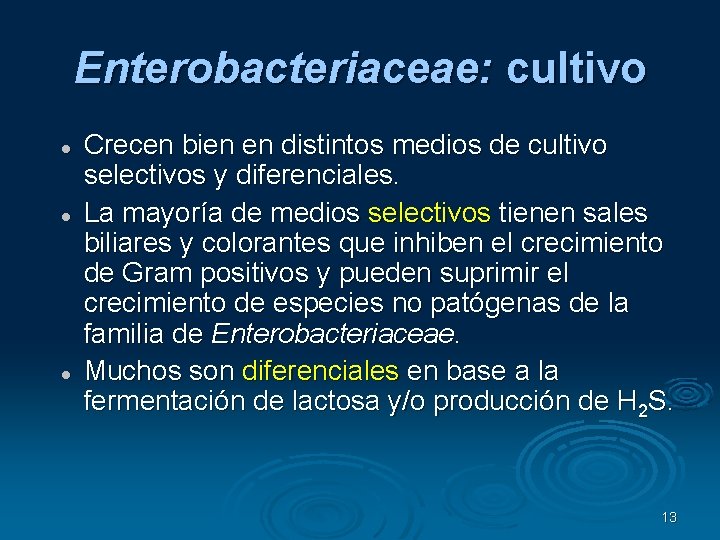 Enterobacteriaceae: cultivo Crecen bien en distintos medios de cultivo selectivos y diferenciales. La mayoría