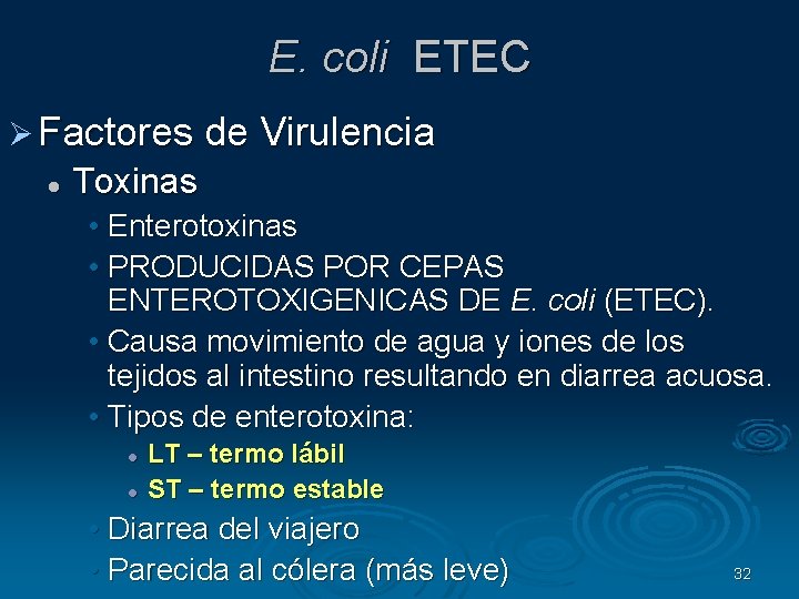 E. coli ETEC Factores de Virulencia Toxinas • Enterotoxinas • PRODUCIDAS POR CEPAS ENTEROTOXIGENICAS