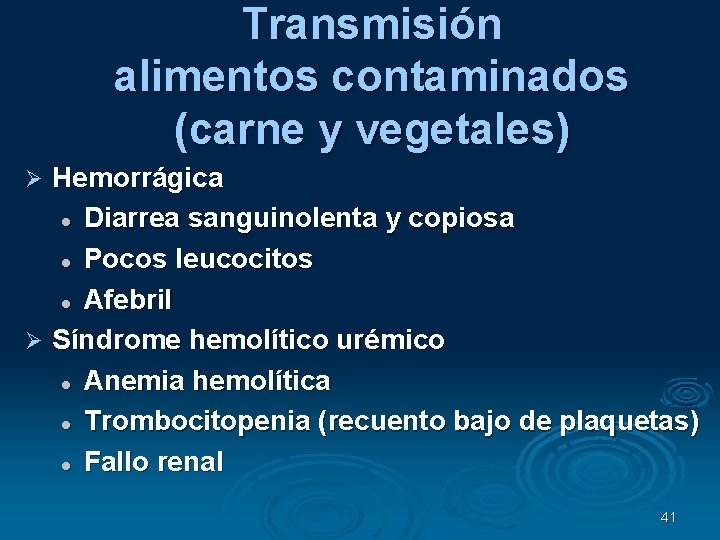 Transmisión alimentos contaminados (carne y vegetales) Hemorrágica Diarrea sanguinolenta y copiosa Pocos leucocitos Afebril