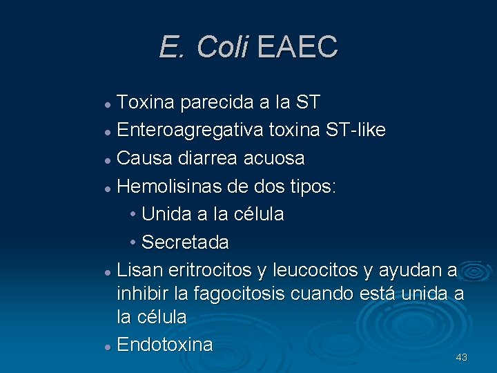 E. Coli EAEC Toxina parecida a la ST Enteroagregativa toxina ST-like Causa diarrea acuosa