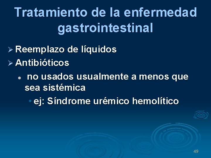 Tratamiento de la enfermedad gastrointestinal Reemplazo de líquidos Antibióticos no usados usualmente a menos