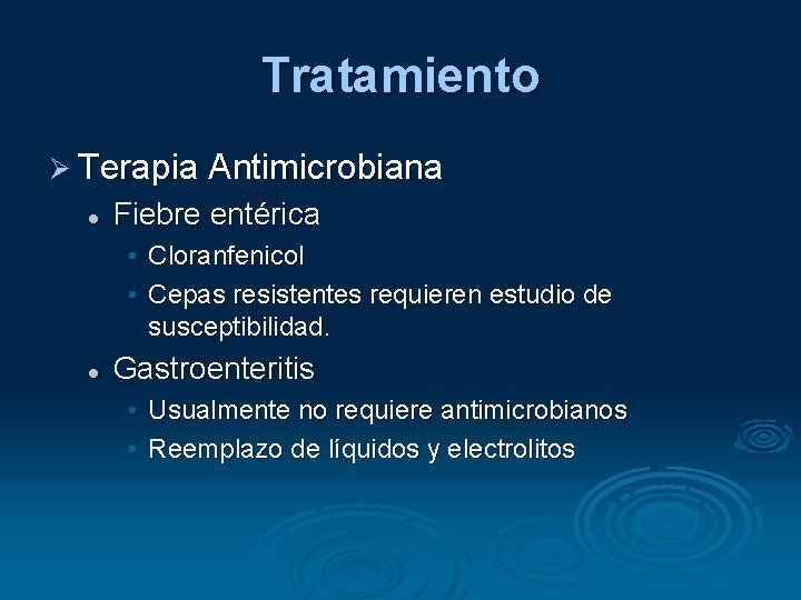 Tratamiento Terapia Antimicrobiana Fiebre entérica • Cloranfenicol • Cepas resistentes requieren estudio de susceptibilidad.