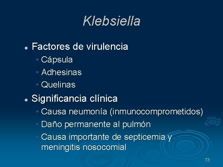 Klebsiella Factores de virulencia • Cápsula • Adhesinas • Quelinas Significancia clínica • Causa