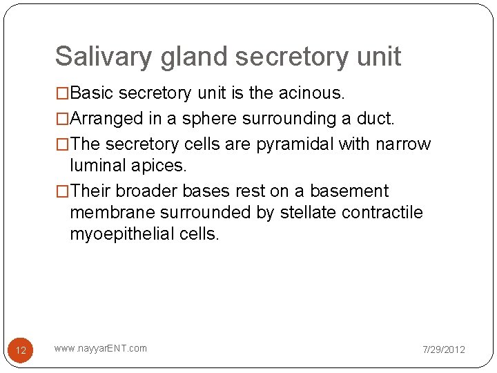 Salivary gland secretory unit �Basic secretory unit is the acinous. �Arranged in a sphere