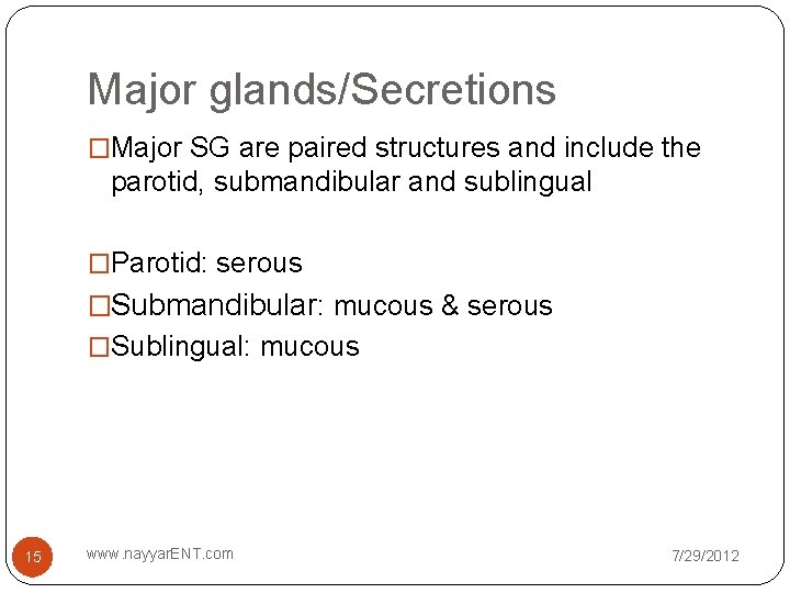 Major glands/Secretions �Major SG are paired structures and include the parotid, submandibular and sublingual