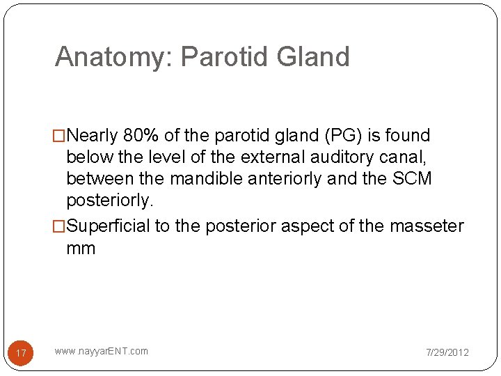 Anatomy: Parotid Gland �Nearly 80% of the parotid gland (PG) is found below the