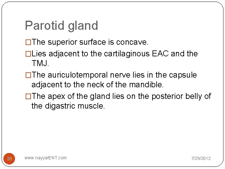 Parotid gland �The superior surface is concave. �Lies adjacent to the cartilaginous EAC and