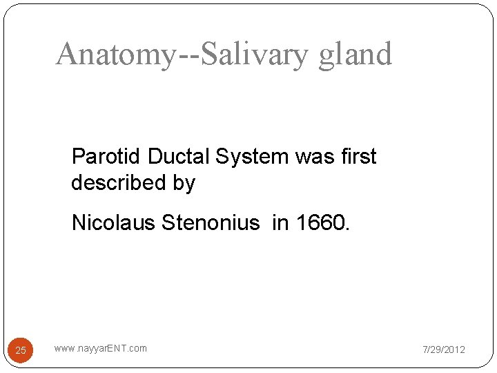 Anatomy--Salivary gland Parotid Ductal System was first described by Nicolaus Stenonius in 1660. 25