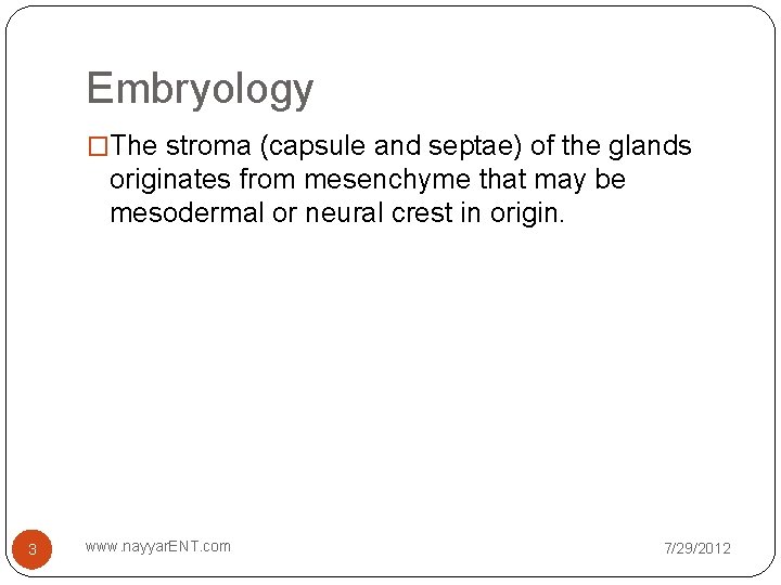 Embryology �The stroma (capsule and septae) of the glands originates from mesenchyme that may