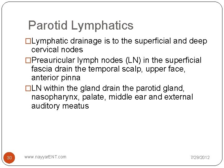 Parotid Lymphatics �Lymphatic drainage is to the superficial and deep cervical nodes �Preauricular lymph