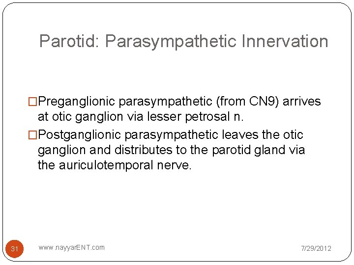 Parotid: Parasympathetic Innervation �Preganglionic parasympathetic (from CN 9) arrives at otic ganglion via lesser