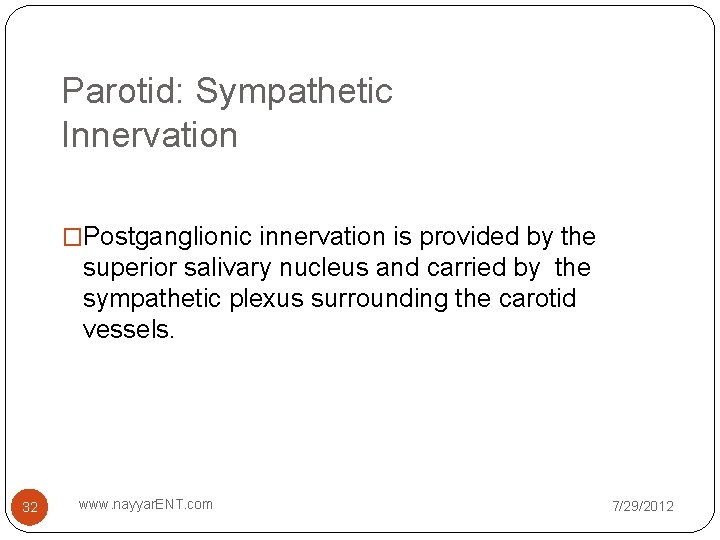 Parotid: Sympathetic Innervation �Postganglionic innervation is provided by the superior salivary nucleus and carried