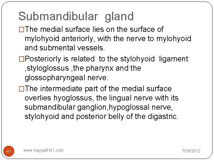 Submandibular gland �The medial surface lies on the surface of mylohyoid anteriorly, with the