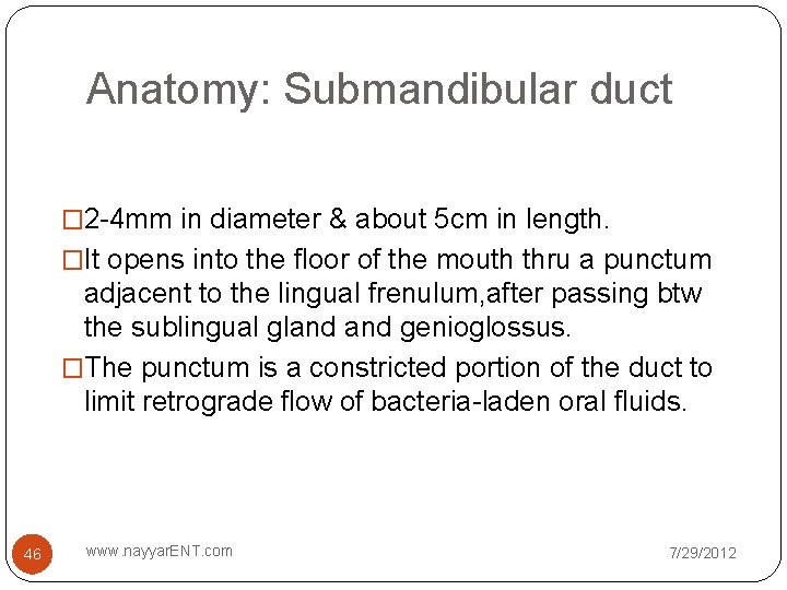 Anatomy: Submandibular duct � 2 -4 mm in diameter & about 5 cm in