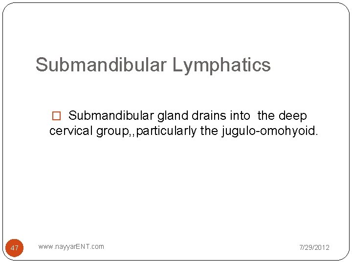 Submandibular Lymphatics � Submandibular gland drains into the deep cervical group, , particularly the