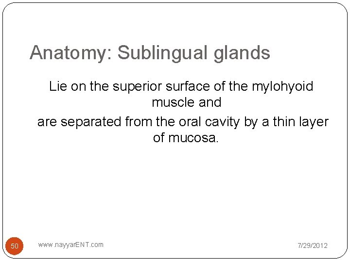 Anatomy: Sublingual glands Lie on the superior surface of the mylohyoid muscle and are