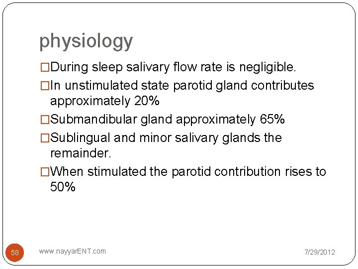 physiology �During sleep salivary flow rate is negligible. �In unstimulated state parotid gland contributes