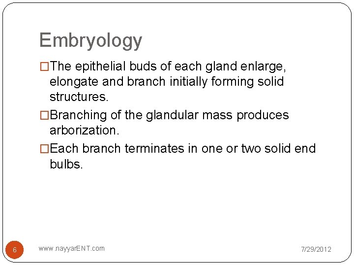 Embryology �The epithelial buds of each gland enlarge, elongate and branch initially forming solid