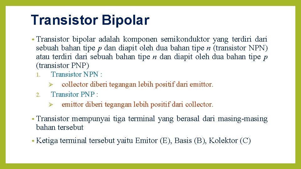 Transistor Bipolar • Transistor bipolar adalah komponen semikonduktor yang terdiri dari sebuah bahan tipe