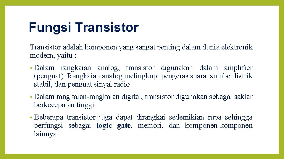 Fungsi Transistor adalah komponen yang sangat penting dalam dunia elektronik modern, yaitu : •