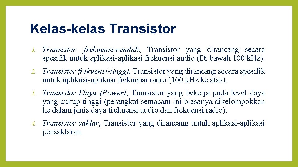 Kelas-kelas Transistor 1. Transistor frekuensi-rendah, Transistor yang dirancang secara spesifik untuk aplikasi-aplikasi frekuensi audio