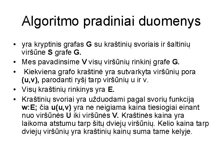 Algoritmo pradiniai duomenys • yra kryptinis grafas G su kraštinių svoriais ir šaltinių viršūne