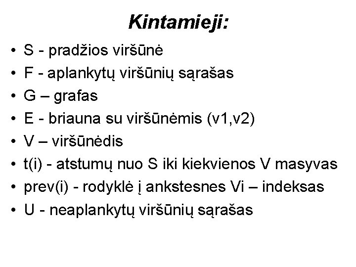 Kintamieji: • • S - pradžios viršūnė F - aplankytų viršūnių sąrašas G –