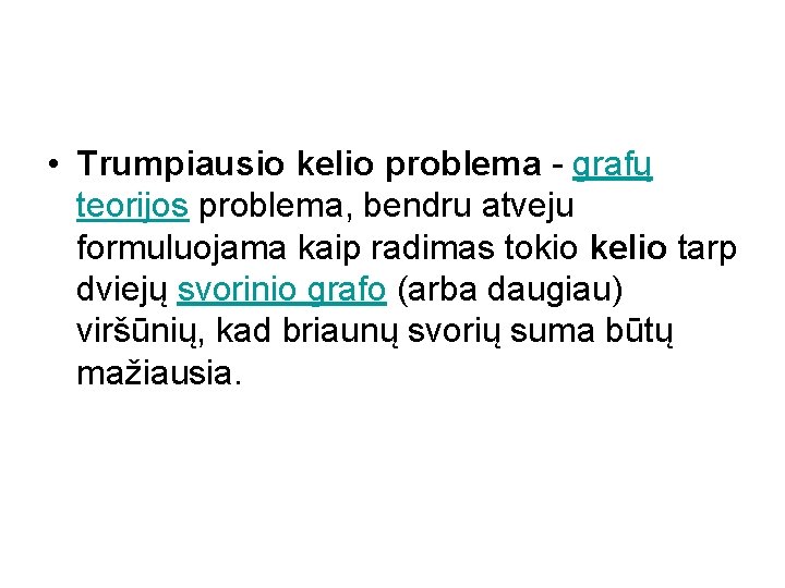  • Trumpiausio kelio problema - grafų teorijos problema, bendru atveju formuluojama kaip radimas